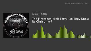 The Firetones-Mick Totty- Do They Know Its Christmas?