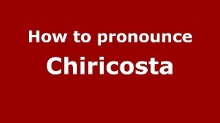 How to pronounce Chiricosta