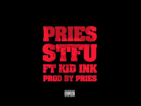 Pries feat Kid Ink - "STFU" OFFICIAL VERSION