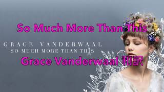 Grace Vanderwaal -So Much More Than This 和訳