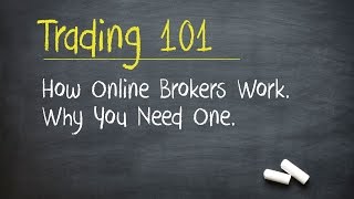 Trading 101: How Online Brokers Work. Why You Need One.