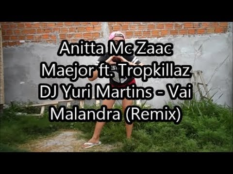 Anitta Mc Zaac Maejor ft. Tropkillaz  DJ Yuri Martins - Vai Malandra (Remix)