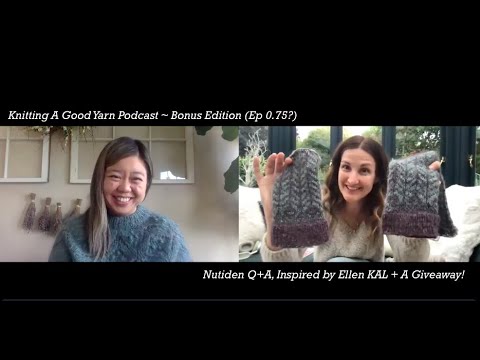 Knitting a Good Yarn Podcast - Bonus Ep (0.75?):  Inspired by Ellen KAL, Nutiden Q&A + A Giveaway!