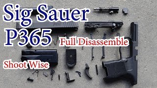 Sig Sauer P365 Full Disassembly From Shoot Wise
