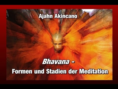 Bhavana - Formen und Stadien der Meditation - Ajahn Akincano