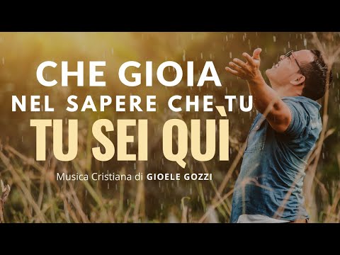 Che Gioia nel sapere che TU SEI QUÌ | by Gioele Gozzi