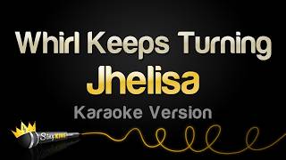 Jhelisa - Whirl Keeps Turning (Karaoke Version)
