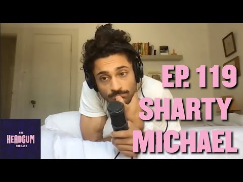 Sharty Michael - The Headgum Podcast - 119