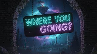 Where You Going?