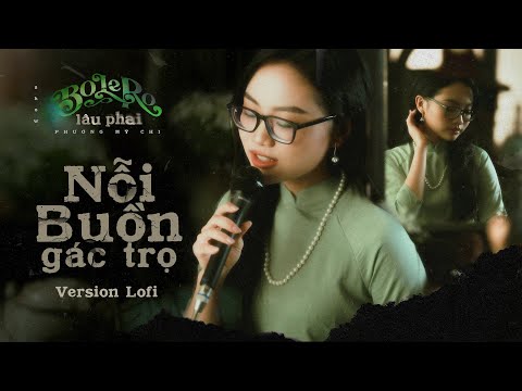 PHƯƠNG MỸ CHI - NỖI BUỒN GÁC TRỌ (Version Lofi) | BOLERO LÂU-PHAI SERIES