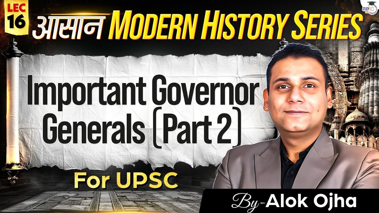 Modern History for UPSC 2026-27 | Important Governor Generals (  Part 2 ) | Lec 16 | StudyIQ IAS