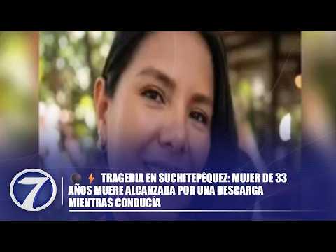 ⚫⚡ Tragedia en Suchitepéquez: mujer de 33 años muere alcanzada por una descarga mientras conducía