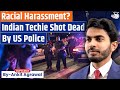 Racial Harassment Indian Techie Shot Dead By US Police Ankit Agrawal Study IQ