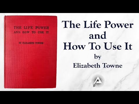 The Life Power And How To Use It (1906) by Elizabeth Towne