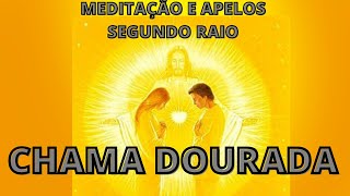 MEDITAO E APELOS - SEGUNDO RAIO  CHAMA DOURADA