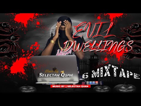 Evil Dwelling 6 Mixtape | Selectah Quan