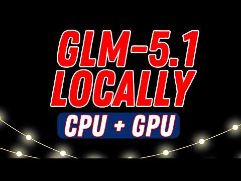 اجرای محلی آسان GLM-5.1 روی CPU + GPU