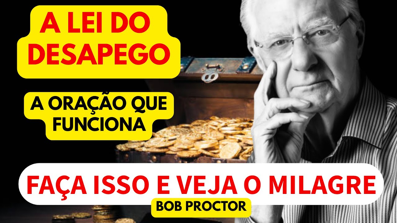 LEI DO DESAPEGO - A Oração Que Funciona - Bob Proctor