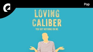 Loving Caliber - You Got Nothing On Me (Instrumental Version)