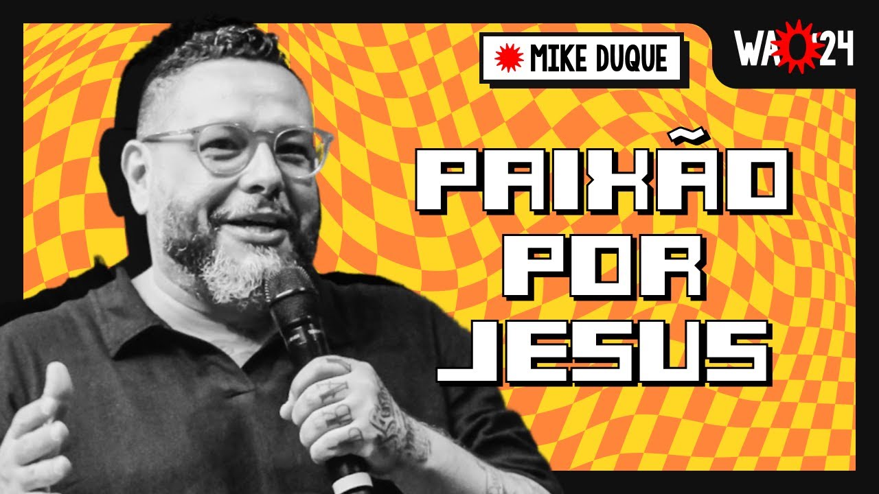 TENHA PAIXÃO POR JESUS! | MIKE DUQUE | WAO24