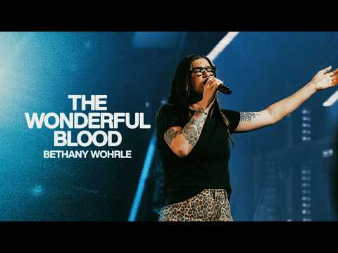 The Wonderful Blood - Bethel Music, Bethany Wohrle