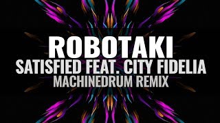 Robotaki - Satisfied feat. City Fidelia (MACHINEDRUM REMIX)