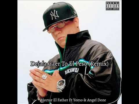 HECTOR EL FATHER FT YOMO & ANGEL DOZE -  DEJALA CAER TO EL PESO (REMIX)