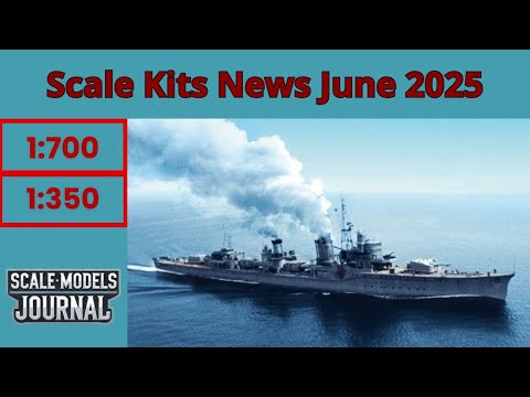Scale Models News / Ships 1:350, 1:700, 1:200 - June 2025