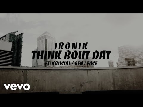 Ironik - Think Bout Dat ft. Gen, Krucial, Face
