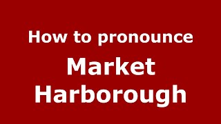 How to pronounce Market Harborough