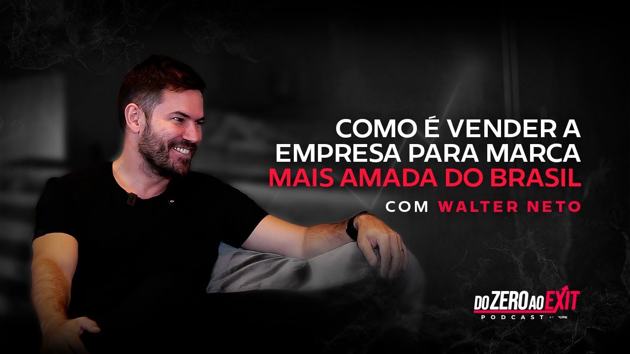 OS BASTIDORES DE UM EXIT DE R$ 200 MILHÕES - COM WALTER GALVÃO NETO