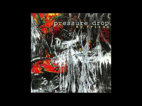 Pressure Drop - My Friend