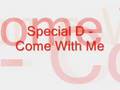  Special D- Come with me