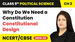Why Do We Need a Constitution - Constitutional Design | Class 9 Political Science Chapter 2 | CBSE