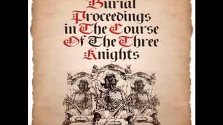 The 3 Knights Burial Proceedings In The Course Of 3 Knights