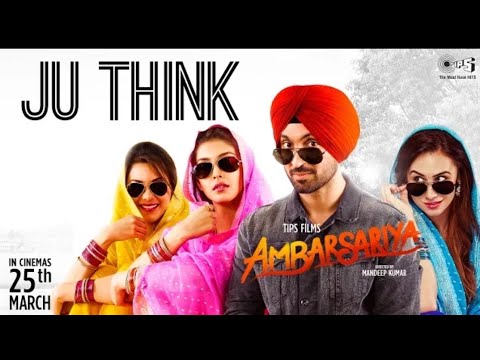Ju Think - Song | Ambarsariya | Diljit Dosanjh, Navneet, Monica |