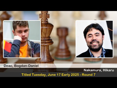 GM Bogdan-Daniel Deac vs GM Hikaru Nakamura | Titled Tuesday, June 17 Early 2025 | Round 7