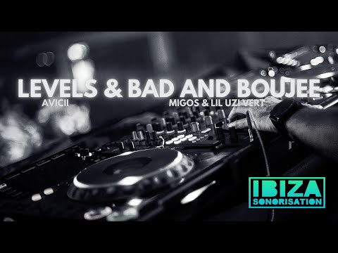 LEVELS & BAD AND BOUJEE (Avicii / Lil Uzi Vert / Migos) - Ibiza Sonorisation
