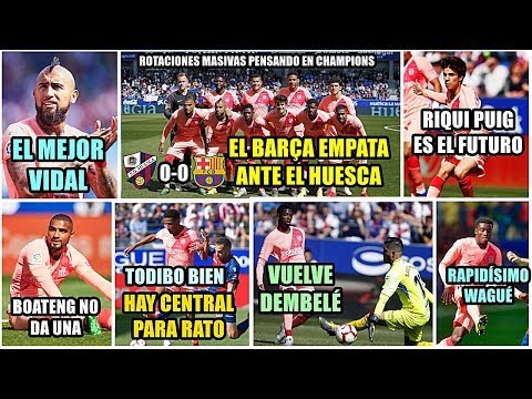 EL BARÇA EMPATA ANTE EL HUESCA (0-0) | VIDAL EL MEJOR | VUELVE DEMBELÉ | RIQUI PUIG ES EL FUTURO