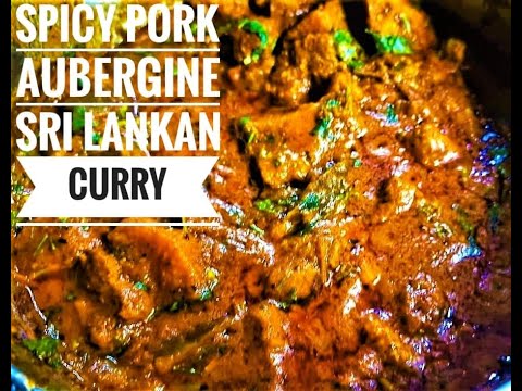 Spicy Sri Lankan Pork and Aubergine Curry / How to make Sri Lankan Pork Curry
