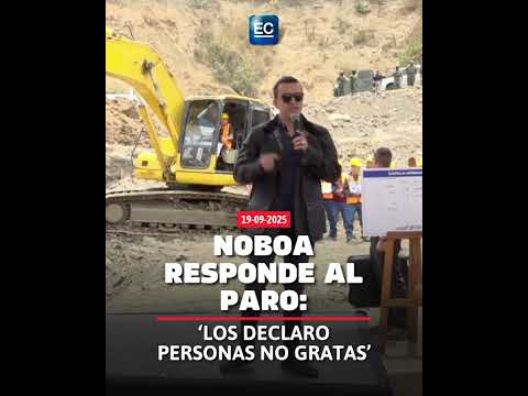 Noboa responde al paro: 'Los declaro personas no gratas'