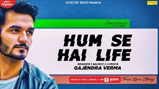 Hum Se Hai Life (Full Song) | Gajendra Verma | Emptiness | New Hindi Song 2020