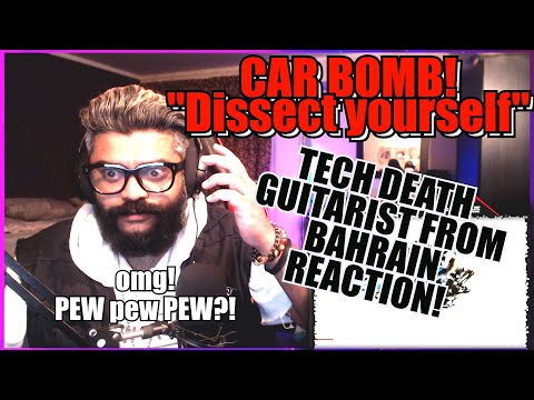 TECH DEATH GUITARIST from BAHRAIN's REACTION - CAR BOMB's "DISSECT YOURSELF"