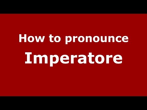 How to pronounce Imperatore (Italian/Italy)  - PronounceNames.com