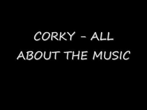 CORKY - ALL ABOUT THE MUSIC