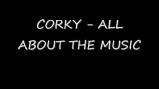 CORKY - ALL ABOUT THE MUSIC