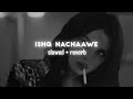 Ishq Nachaawe Siddhant Ananya Adarsh Slowed Reverb 8D Audio Umrii S Slowed