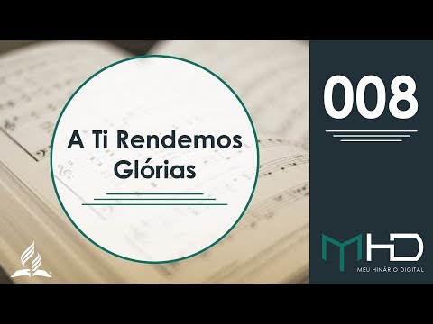 Meu Hinário Digital -  008 | A Ti Rendemos Glórias | HASD