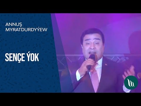 Annush Myratdurdyyew - Senche yok | 2018