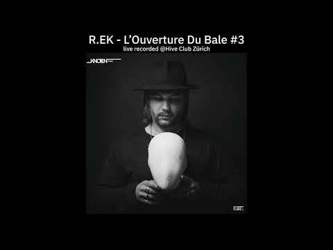 R.EK - L'Ouverture Du Bale #3  [recorded @Hive Club Zürich 09.07.2016]